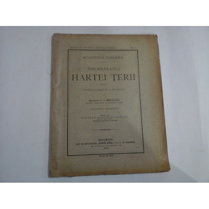 INSEMNATATEA HARTEI TERII PENTRU ISTORIA PATRIEI SI A NEAMULUI - Generalul C. I. BRATIANU - Academia Romana - Bucuresti, 1905 INSEMNATATEA HARTEI TERII PENTRU ISTORIA PATRIEI SI A NEAMULUI - Generalul C. I. BRATIANU - Academia Romana - Bucuresti, 1905